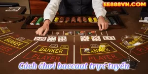 Khám phá cách chơi Baccarat trực tuyến tại nhà cái EE88. Nắm vững luật chơi, mẹo chơi và chiến lược hiệu quả để gia tăng cơ hội chiến thắng!