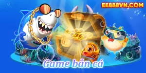 Game bắn cá - Trò chơi có cơ hộ trúng thưởng cực lớn ở EE88