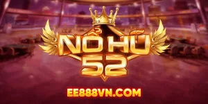 Nổ hũ 52 - Game đỉnh cao cho những người yêu thích thử vận may |EE88